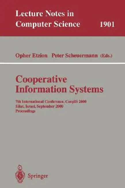 Cooperative Information Systems: 7th International Conference, Coopis 2000 Eilat, Israel, September 6-8, 2000 Proceedings by Opher Etzion, Peter Scheuermann