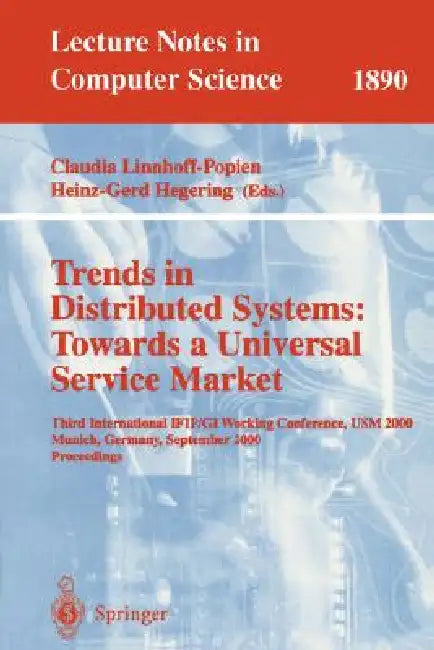 Trends in Distributed Systems: Towards a Universal Service Market: Third International Ifip/GI Working Conference, Usm 2000 Munich, Germany, September by Claudia Linnhoff-Popien, Heinz-Gerd Hegering