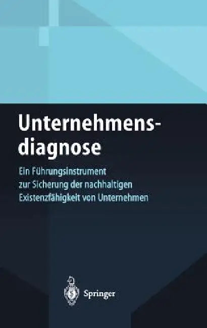 Unternehmensdiagnose: Ein Führungsinstrument Zur Sicherung Der Nachhaltigen Existenzfähigkeit Von Unternehmen by Klaus P. Nührich, A. Hauser