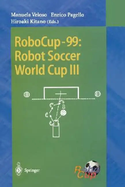 Robocup-99: Robot Soccer World Cup III by Manuela Veloso, Enrico Pagello, Hiroaki Kitano