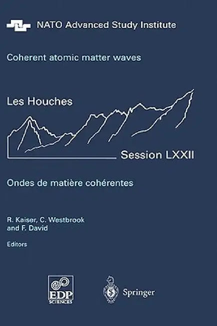 Coherent Atomic Matter Waves - Ondes de Matiere Coherentes: 27 July - 27 August 1999 by R. Kaiser