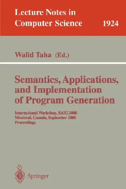 Semantics, Applications, and Implementation of Program Generation: International Workshop, Saig 2000 Montreal, Canada, September 20, 2000 Proceedings by Walid Taha