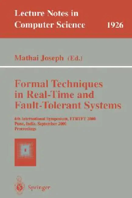 Formal Techniques in Real-Time and Fault-Tolerant Systems: 6th International Symposium, Ftrtft 2000 Pune, India, September 20-22, 2000 Proceedings by Mathai Joseph