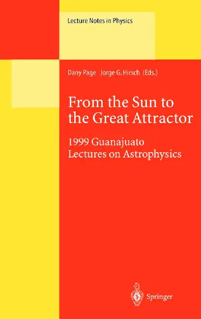 From the Sun to the Great Attractor: 1999 Guanajuato Lectures on Astrophysics by Dany Page