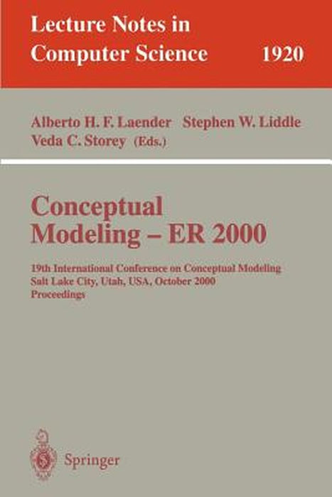 Conceptual Modeling - Er 2000: 19th International Conference on Conceptual Modeling, Salt Lake City, Utah, Usa, October 9-12, 2000 Proceedings by Alberto H. F. Laender