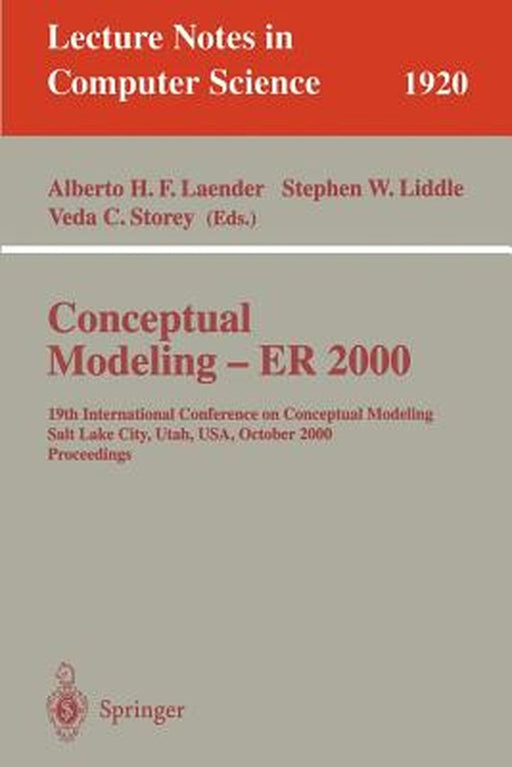 Conceptual Modeling - Er 2000: 19th International Conference on Conceptual Modeling, Salt Lake City, Utah, Usa, October 9-12, 2000 Proceedings by Alberto H. F. Laender