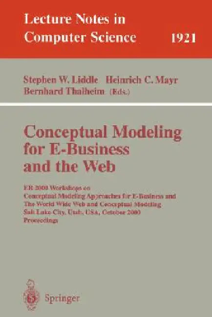 Conceptual Modeling for E-Business and the Web: Er 2000 Workshops on Conceptual Modeling Approaches for E-Business and the World Wide Web and Conceptu by Stephen W. Liddle, Heinrich C. Mayr, Bernhard Thalheim