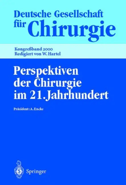 Perspektiven Der Chirurgie Im 21. Jahrhundert: 117. Kongress Der Deutschen Gesellschaft Für Chirurgie, 2.-6. Mai 2000, Berlin by R. Bauer, A. Encke