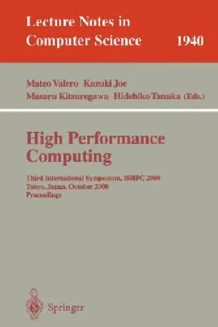 High Performance Computing: Third International Symposium, Ishpc 2000 Tokyo, Japan, October 16-18, 2000 Proceedings by Mateo Valero, Kazuki Joe, Masaru Kitsuregawa