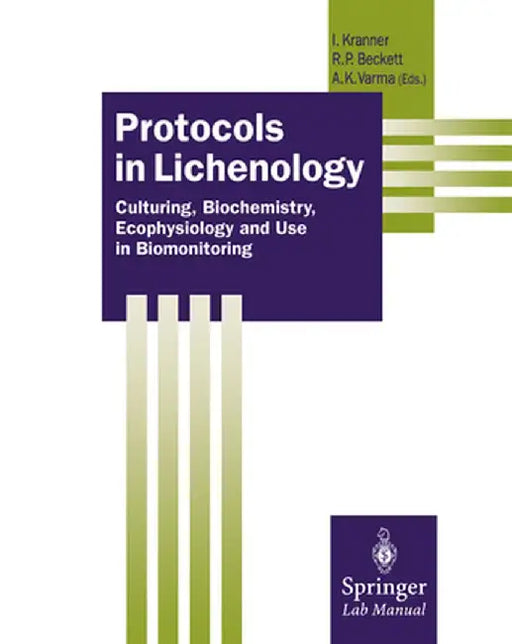 Protocols in Lichenology: Culturing, Biochemistry, Ecophysiology and Use in Biomonitoring by Ilse Kranner