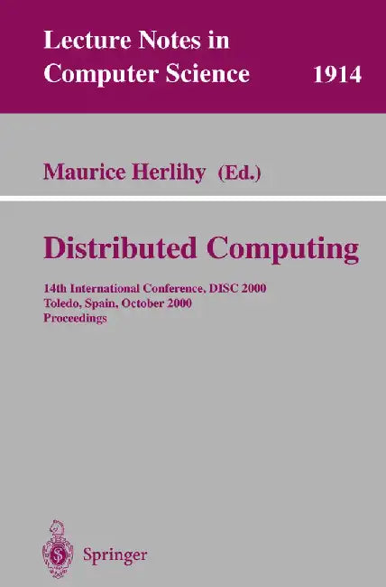 Distributed Computing: 14th International Conference, Disc 2000 Toledo, Spain, October 4-6, 2000 Proceedings by Maurice Herlihy