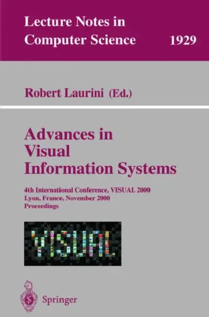 Advances in Visual Information Systems: 4th International Conference, Visual 2000, Lyon, France, November 2-4, 2000 Proceedings by Robert Laurini