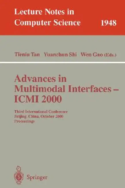 Advances in Multimodal Interfaces - ICMI 2000: Third International Conference Beijing, China, October 14-16, 2000 Proceedings by Tieniu Tan
