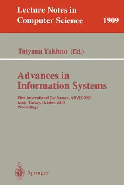 Advances in Information Systems: First International Conference, Advis 2000, Izmir, Turkey, October 25-27, 2000, Proceedings by Tatyana Yakhno