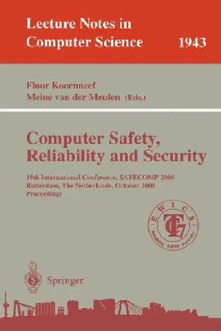 Computer Safety, Reliability, and Security: 19th International Conference, Safecomp 2000, Rotterdam, the Netherlands, October 24-27, 2000 Proceedings by Floor Koornneef, Meine Van Der Meulen