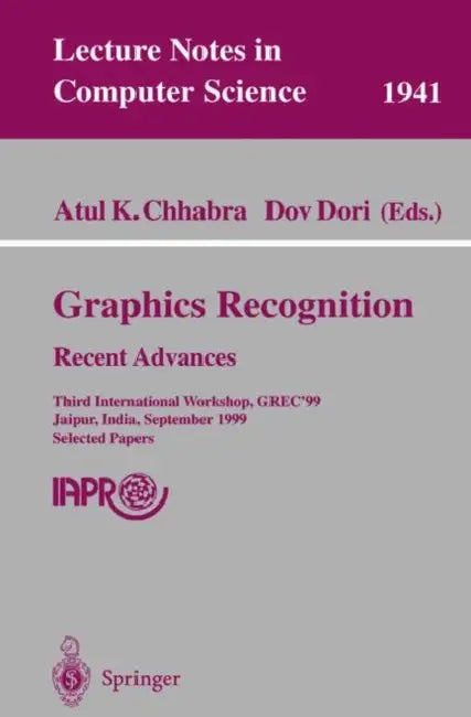 Graphics Recognition. Recent Advances: Third International Workshop, Grec'99 Jaipur, India, September 26-27, 1999 Selected Papers by Atul K. Chhabra, Dov Dori