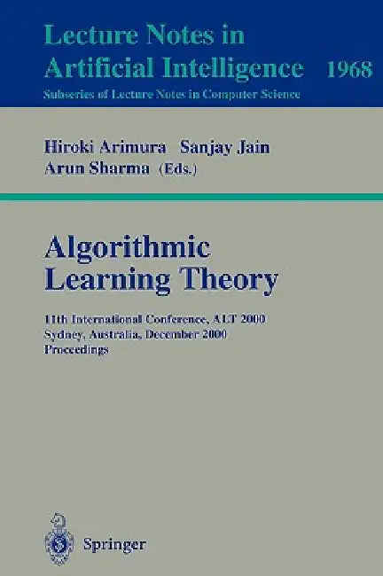 Algorithmic Learning Theory: 11th International Conference, Alt 2000 Sydney, Australia, December 11-13, 2000 Proceedings by Hiroki Arimura, Sanjay Jain, Arun Sharma