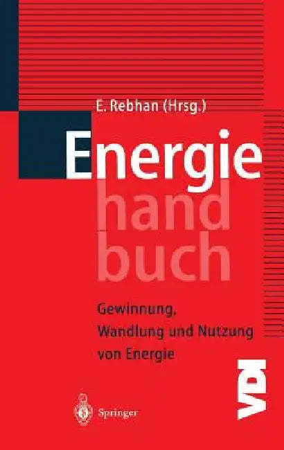 Energiehandbuch: Gewinnung, Wandlung Und Nutzung Von Energie by Eckhard Rebhan