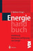 Energiehandbuch: Gewinnung, Wandlung Und Nutzung Von Energie by Eckhard Rebhan