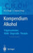 Kompendium Alkohol: Folgekrankheiten Klinik - Diagnostik - Therapie by Manfred Singer, S. Teyssen