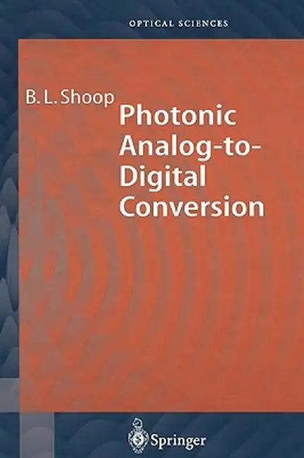 Photonic Analog-To-Digital Conversion by Barry L. Shoop