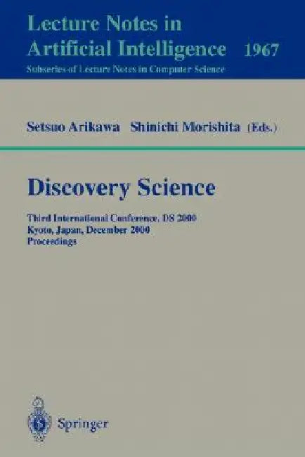 Discovery Science: Third International Conference, DS 2000 Kyoto, Japan, December 4-6, 2000 Proceedings by Setsuo Arikawa, Shinichi Morishita