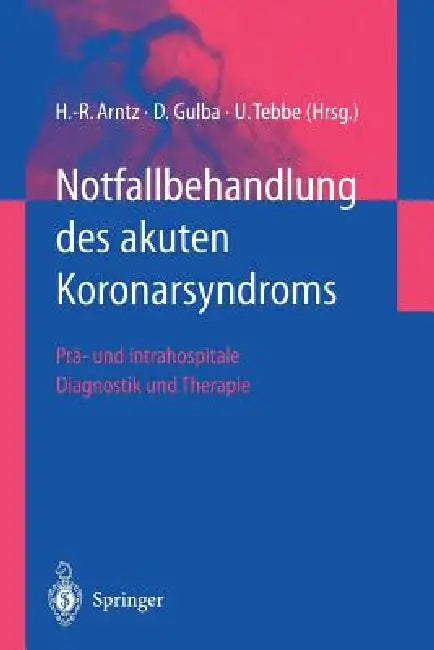 Notfallbehandlung Des Akuten Koronarsyndroms: Prä- Und Intrahospitale Diagnostik Und Therapie by Hans-Richard Arntz, Dietrich C. Gulba, Ulrich Tebbe
