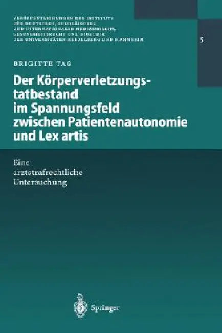 Der Körperverletzungstatbestand Im Spannungsfeld Zwischen Patientenautonomie Und Lex Artis: Eine Arztstrafrechtliche Untersuchung by Brigitte Tag