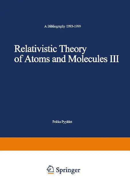 Relativistic Theory of Atoms and Molecules III: A Bibliography 1993-1999 by Pekka Pyykkö