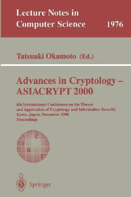 Advances in Cryptology - Asiacrypt 2000: 6th International Conference on the Theory and Application of Cryptology and Information Security, Kyoto, Jap by Tatsuaki Okamoto