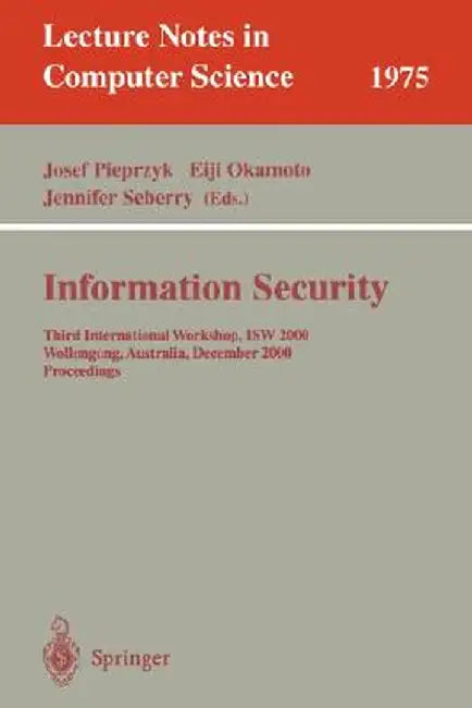 Information Security: Third International Workshop, Isw 2000, Wollongong, Australia, December 20-21, 2000. Proceedings by Josef Pieprzyk