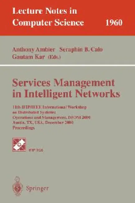 Services Management in Intelligent Networks: 11th Ifip/IEEE International Workshop on Distributed Systems: Operations and Management, Dsom 2000 Austin by Anthony Ambler, Seraphin B. Calo, Gautam Kar