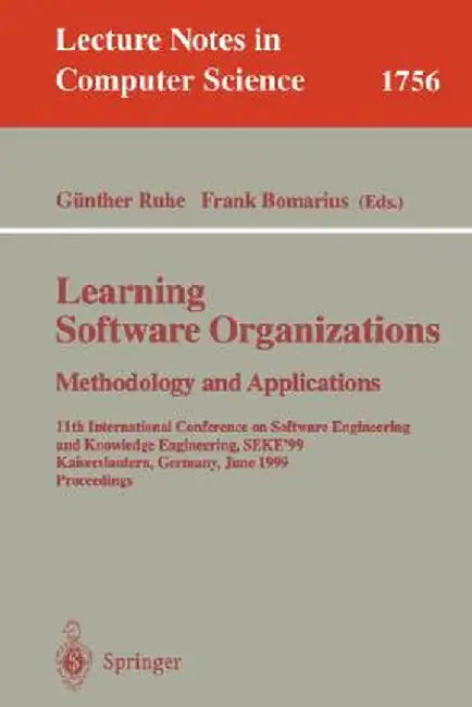 Learning Software Organizations: Methodology and Applications: 11th International Conference on Software Engineering and Knowledge Engineering, Seke'9 by Günther Ruhe