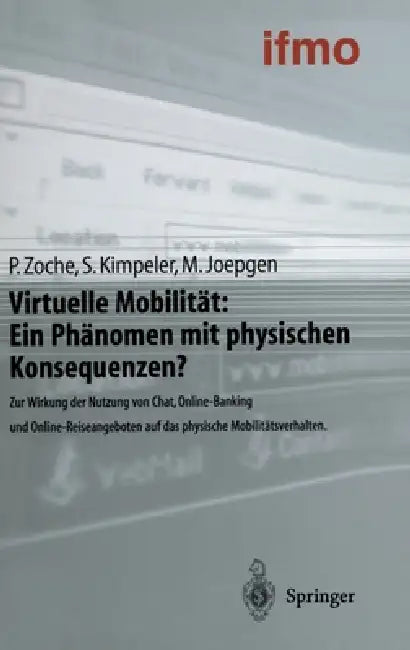 Virtuelle Mobilitat: Ein Phanomen Mit Physischen Konsequenzen?: Zur Wirkung Der Nutzung Von Chat, Online-Banking Und Online-Reiseangeboten Auf Das Phy by Peter Zoche, Simone Kimpeler, Markus Joepgen