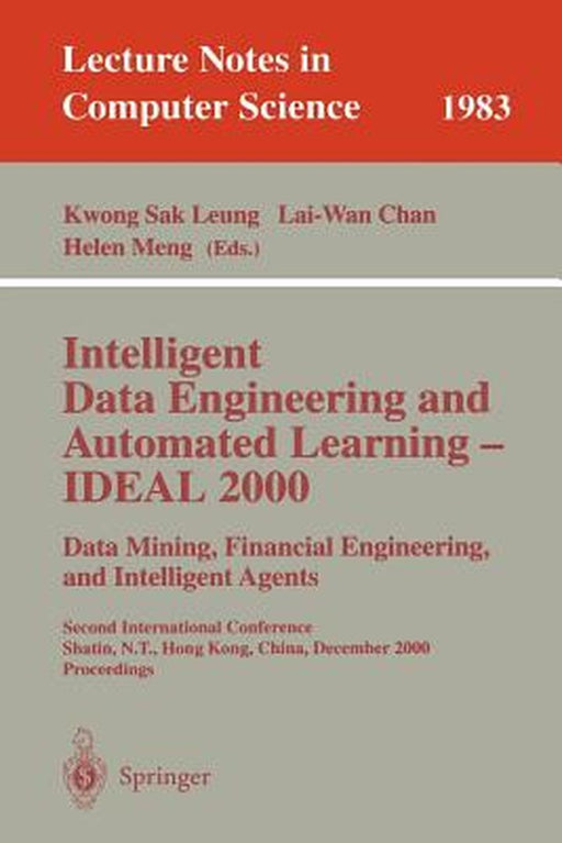 Intelligent Data Engineering and Automated Learning - Ideal 2000. Data Mining, Financial Engineering, and Intelligent Agents: Second International Con by Kwong S. Leung