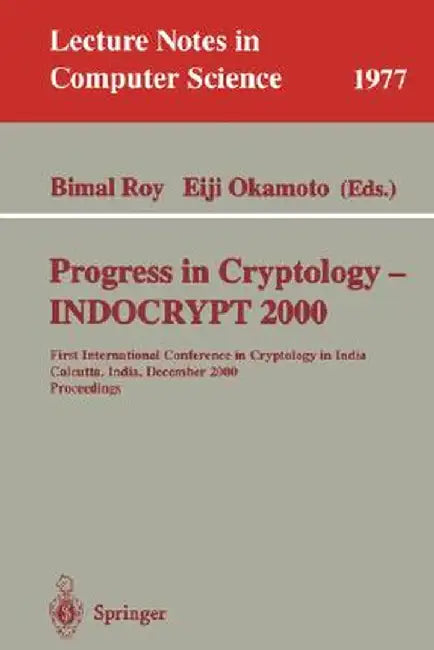 Progress in Cryptology - Indocrypt 2000: First International Conference in Cryptology in India, Calcutta, India, December 10-13, 2000. Proceedings by Bimal Kumar Roy
