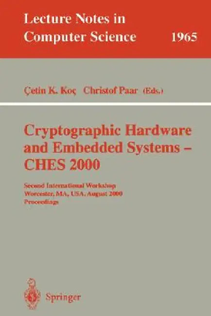 Cryptographic Hardware and Embedded Systems - Ches 2000: Second International Workshop Worcester, Ma, Usa, August 17-18, 2000 Proceedings by Cetin K. Koc