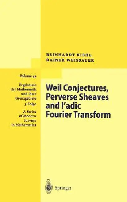 Weil Conjectures, Perverse Sheaves and ℓ-Adic Fourier Transform by Reinhardt Kiehl, Rainer Weissauer