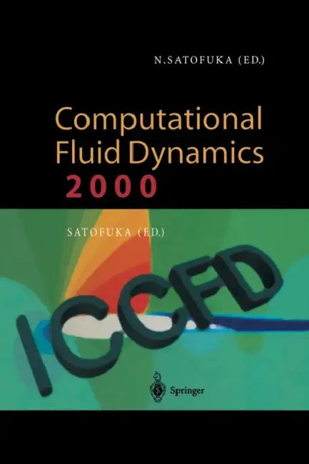 Computational Fluid Dynamics 2000: Proceedings of the First International Conference on Computational Fluid Dynamics, Iccfd, Kyoto, Japan, 10-14 July by Nobuyuki Satofuka