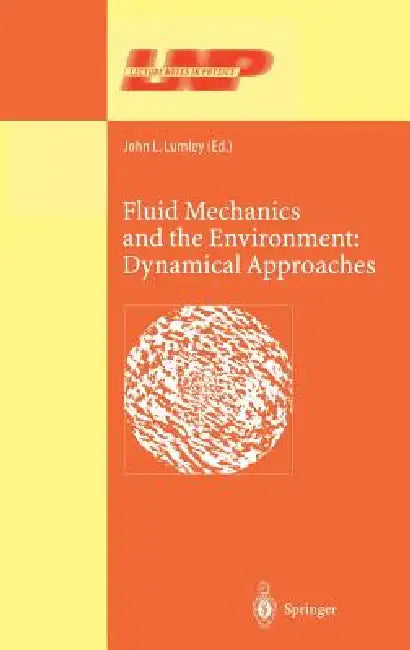 Fluid Mechanics and the Environment: Dynamical Approaches: A Collection of Research Papers Written in Commemoration of the 60th Birthday of Sidney Lei by John L. Lumley