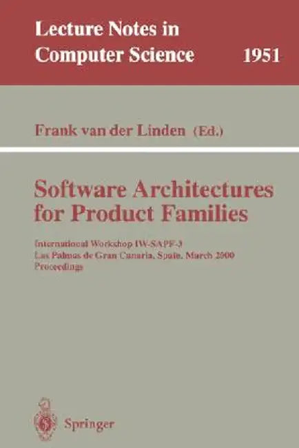 Software Architectures for Product Families: International Workshop Iw-Sapf-3. Las Palmas de Gran Canaria, Spain, March 15-17, 2000 Proceedings by Frank Van Der Linden