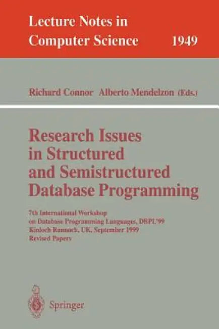 Research Issues in Structured and Semistructured Database Programming: 7th International Workshop on Database Programming Languages, Dbpl'99 Kinloch R by Richard Connor