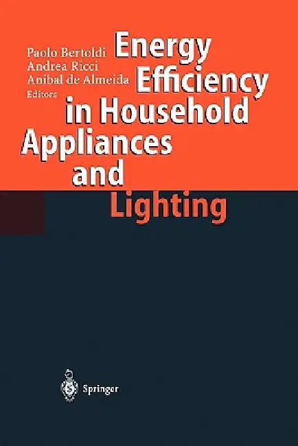Energy Efficiency in Househould Appliances and Lighting by Paolo Bertoldi, Andrea Ricci, Anibal De Almeida