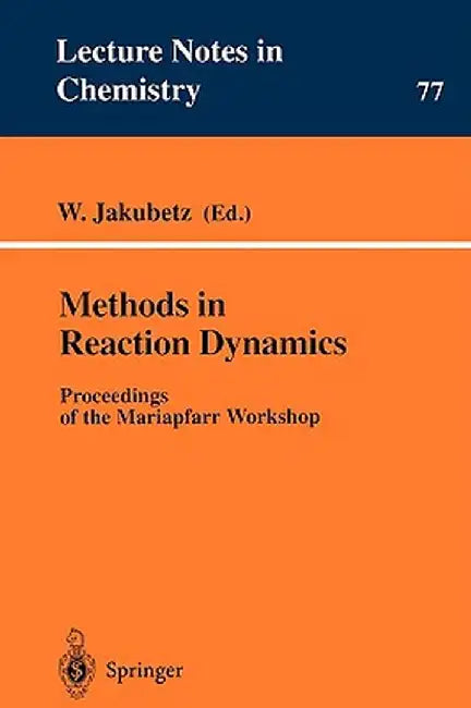 Methods in Reaction Dynamics: Proceedings of the Mariapfarr Workshop by W. Jakubetz