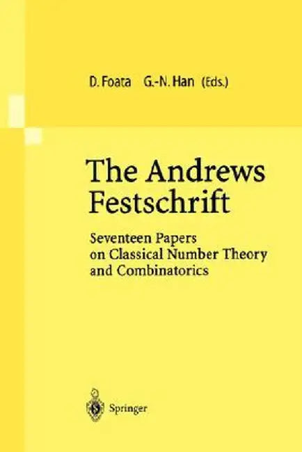 The Andrews Festschrift: Seventeen Papers on Classical Number Theory and Combinatorics by Dominique Foata