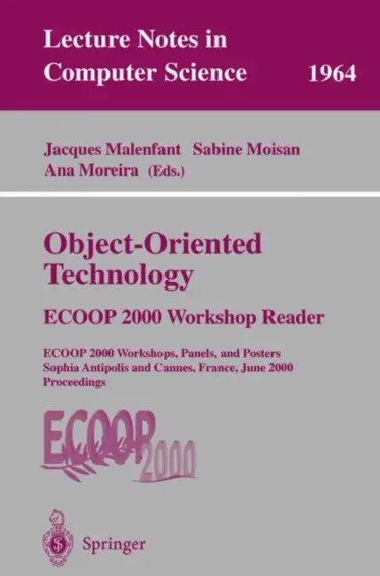 Object-Oriented Technology: Ecoop 2000 Workshop Reader: Ecoop 2000 Workshops, Panels, and Posters Sophia Antipolis and Cannes, France, June 12-16, 200 by Jacques Malenfant, Sabine Moisan, Ana Moreira