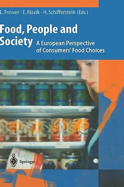 Food, People and Society: A European Perspective of Consumers' Food Choices by Lynn J. Frewer
