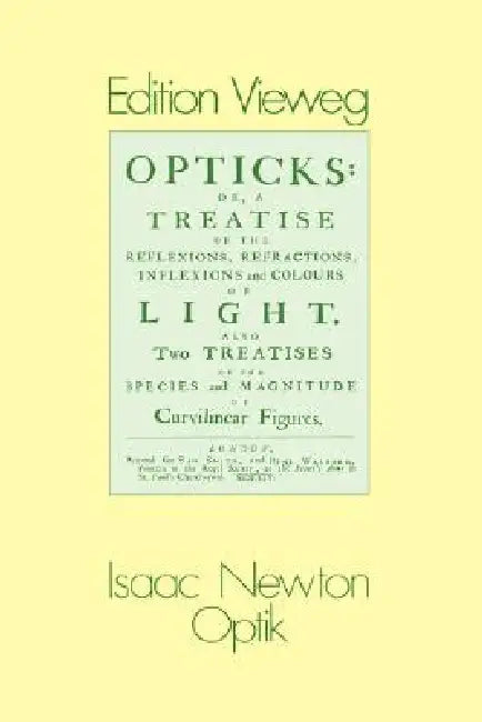 Optik: Oder Abhandlung Über Spiegelungen, Brechungen, Beugungen Und Farben Des Lichts by Isaac Newton, William Abendroth, M. Fierz