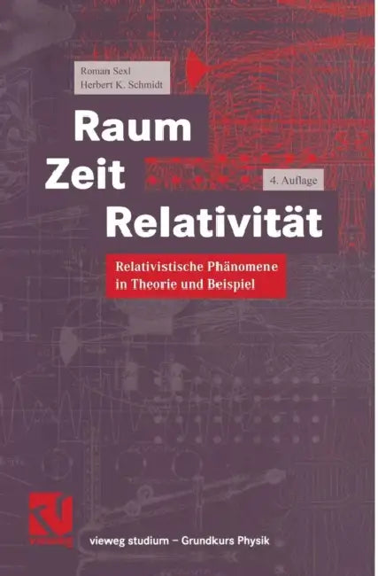 Raum Zeit Relativität: Relativistische Phänomene in Theorie Und Beispiel by Roman Sexl, Herbert K. Schmidt