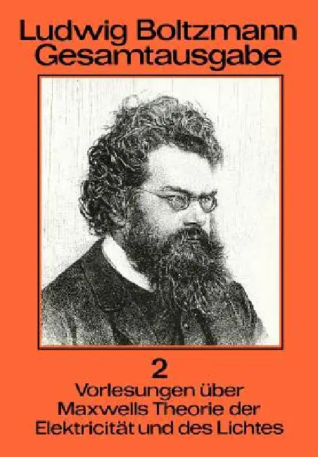 Ludwig Boltzmann Gesamtausgabe: Band 2 Vorlesungen Über Maxwells Theorie Der Elektricität Und Des Lichtes by Roman U. Sexl